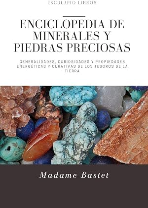Enciclopedia de minerales y piedras preciosas: Generalidades, curiosidades y propiedades energ&eacute;ticas y curativas de los tesoros de la Tierra