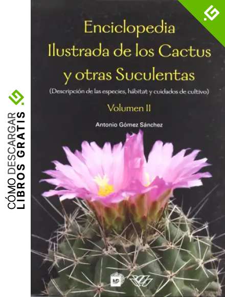 Enciclopedia ilustrada de los cactus y otras suculentas (Descripci&oacute;n de las especies, h&aacute;bitats y cuidados de cultivo). V