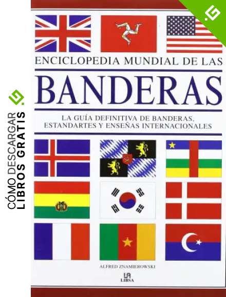 Enciclopedia Mundial de las Banderas: La Gu&iacute;a Definitiva de Banderas, Estandartes y Ense&ntilde;as Internacionales (Arte Universal)