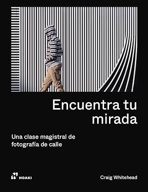ENCUENTRA TU MIRADA. Una clase magistral de fotograf&iacute;a de calle