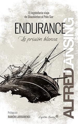 Endurance: La prisi&oacute;n blanca: El legendario viaje de Shackleton al Polo Sur (Ensayo)