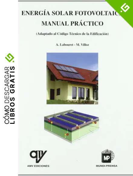 Energ&iacute;a solar fotovoltaica: manual pr&aacute;ctico (Adaptado al c&oacute;digo t&eacute;cnico de la edificaci&oacute;n)