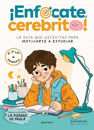 &iexcl;Enf&oacute;cate, cerebrito!: La gu&iacute;a que necesitas para motivarte a estudiar. Para 4&ordm;, 5&ordm; y 6&ordm; de primaria (Montena)