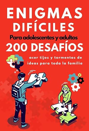 Enigmas dif&iacute;ciles para adolescentes y adultos: 200 desaf&iacute;os y rompecabezas con soluciones. Libro de juego para agudizar su mente l&oacute;gica a partir de 12 a&ntilde;os.