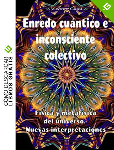 Enredo cu&aacute;ntico e inconsciente colectivo. F&iacute;sica y metaf&iacute;sica del universo. Nuevas interpretaciones
