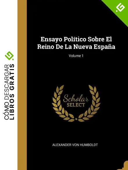 Ensayo Pol&iacute;tico Sobre El Reino De La Nueva Espa&ntilde;a; Volume 1