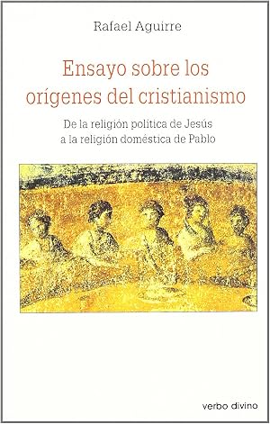 Ensayos Sobre Los origenes del Cristiani: De la religi&oacute;n pol&iacute;tica de Jes&uacute;s a la religi&oacute;n dom&eacute;stica de Pablo (Estudios B&iacute;blicos)