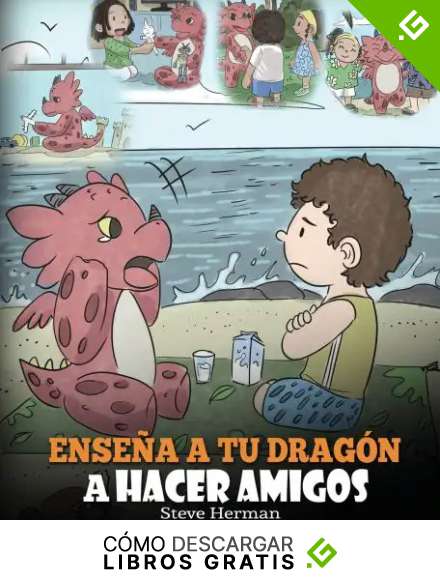 Ense&ntilde;a a tu Drag&oacute;n a Hacer Amigos: (Teach Your Dragon To Make Friends) Un lindo cuento infantil para ense&ntilde;ar a los ni&ntilde;os sobre la amistad y las habilidades sociales.: 16 (My Dragon Books Espa&ntilde;ol)