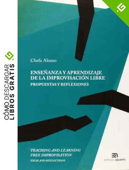 Ense&ntilde;anza Y Aprendizaje De La Improvisaci&oacute;n Libre: Propuestas y reflexiones (Herramientas de Pedagog&iacute;a)