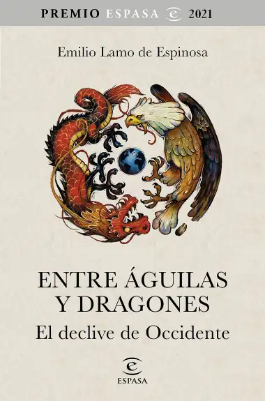 Entre &aacute;guilas y dragones: El declive de Occidente. Premio Espasa 2021 (NO FICCI&Oacute;N)