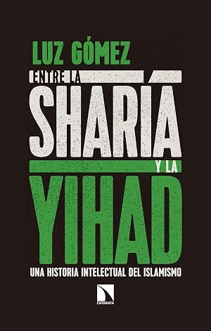 Entre la shar&iacute;a y la yihad: Una historia intelectual del islamismo (Mayor n&ordm; 690)