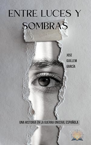 Entre Luces y Sombras.: Una historia en la Guerra (In)Civil Espa&ntilde;ola.