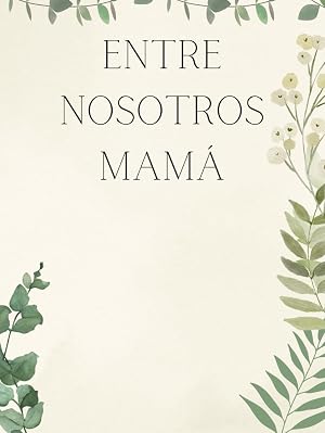 Entre nosotros MAM&Aacute; - Recuerdos de una madre: "Legado Familiar: Los tesoros &iacute;ntimos de una MADRE y sus valiosas ense&ntilde;anzas". Libro/&Aacute;lbum Historia de ... Historias Libros (Familia y Relaciones))