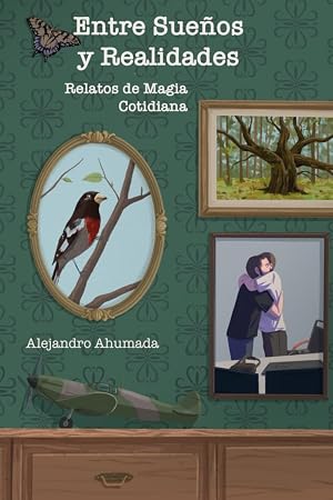 Entre Sue&ntilde;os y Realidades: Relatos de Magia Cotidiana