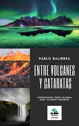 Entre Volcanes y Cataratas: Curiosidades sobre Islandia para Viajeros Intr&eacute;pidos (Confesiones de un Viajero)