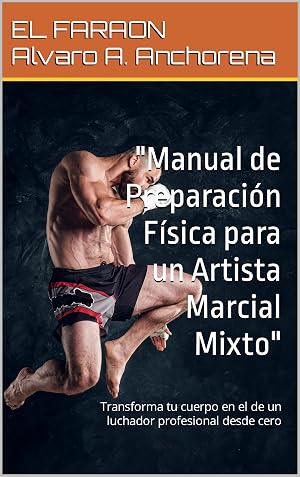 Entrenamiento de MMA Artes marciales Mixtas "Manual de preparaci&oacute;n f&iacute;sica para luchadores": Transforma tu cuerpo en el de un luchador profesional desde cero