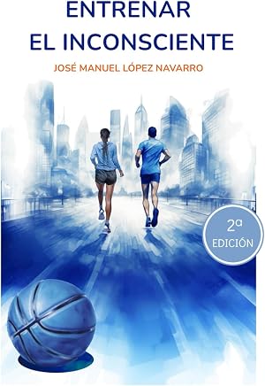 ENTRENAR EL INCONSCIENTE: Una visi&oacute;n completa y humanista para el desarrollo deportivo y personal del deportista