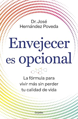 Envejecer es opcional: La f&oacute;rmula para vivir m&aacute;s sin perder tu calidad de vida (Bienestar, salud y vida sana)