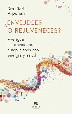 &iquest;Envejeces o rejuveneces?: Averigua las claves para cumplir a&ntilde;os con energ&iacute;a y salud