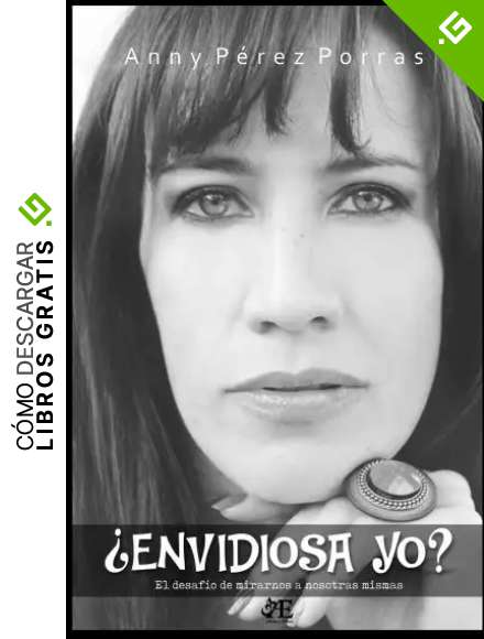 &iquest;Envidiosa Yo?: El desaf&iacute;o de mirarnos a nosotras mismas