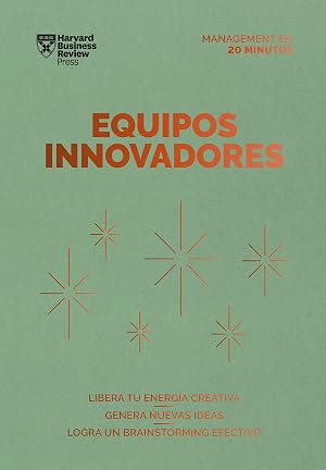 Equipos innovadores: Libera tu energ&iacute;a creativa. Genera nuevas ideas. Logra un Brainstorming efectivo (Serie Management en 20 Minutos)