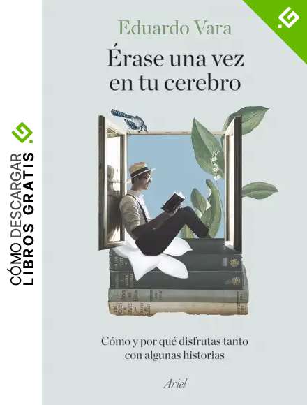 &Eacute;rase una vez en tu cerebro: C&oacute;mo y por qu&eacute; disfrutas tanto con algunas historias (Ariel)