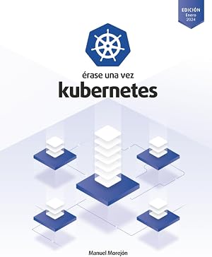 &Eacute;rase una vez Kubernetes: Plataforma para gestionar Contenedores