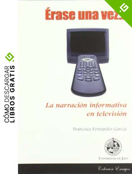 &Eacute;rase una vez la narraci&oacute;n informativa en televisi&oacute;n (Ensayos)