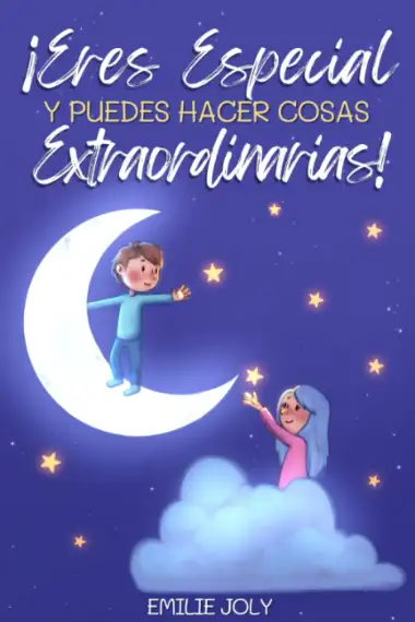 Eres Especial y Puedes Hacer Cosas Extraordinarias: Un peque&ntilde;o gran libro para ni&ntilde;os y ni&ntilde;as que inspira el valor, la autoestima y la fuerza para ser ... tus sue&ntilde;os (Cuentos Infantiles 4-10 A&ntilde;os)