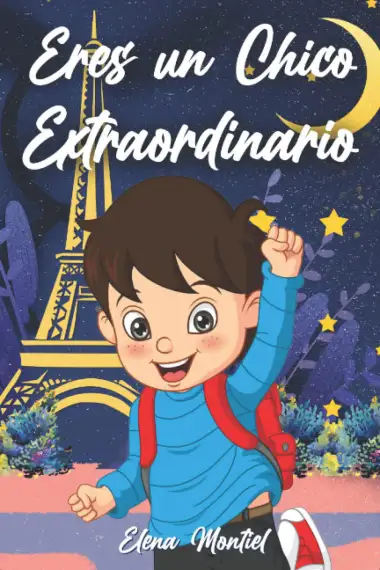 Eres un Chico Extraordinario: Un libro para ni&ntilde;os que inspira confianza en s&iacute; mismos, coraje y fuerza interior porque eres un ser &uacute;nico y especial y nunca debes dejar de so&ntilde;ar. (Libros para Ni&ntilde;os)