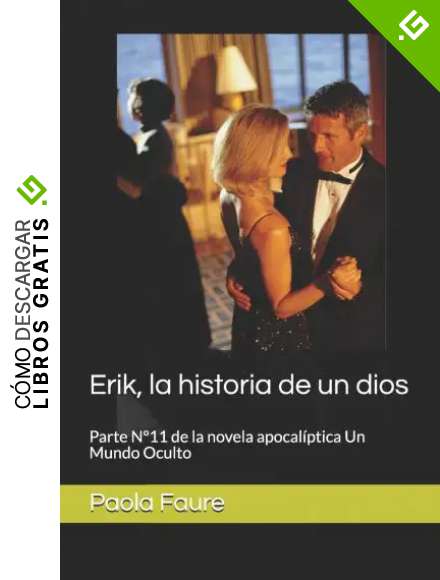 Erik, la historia de un dios: parte N&ordm;11 de la novela apocal&iacute;ptica Un Mundo Oculto: parte N&deg;11 de la novela apocal&iacute;ptica Un Mundo Oculto (Un Mundo Oculto novela apocal&iacute;ptica)