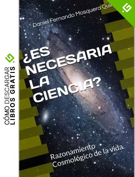 &iquest;ES NECESARIA LA CIENCIA?: Razonamiento Cosmol&oacute;gico de la vida (LA CIENCIA Y SUS APORTES n&ordm; 1)