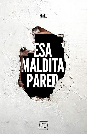Esa maldita pared: Memorias de un butronero (NARRATIVA)