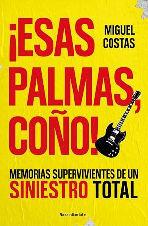 &iexcl;Esas palmas, co&ntilde;o!: Memorias supervivientes de un Siniestro Total (No ficci&oacute;n)
