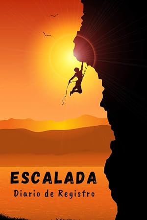 ESCALADA. DIARIO DE REGISTRO: Lleva un seguimiento detallado de tus salidas: Ruta, Dificultad, Coordenadas GPS, Beta... |Cuaderno de Escalada | Regalo ... para Escaladores y amantes de la Monta&ntilde;a.
