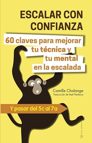 ESCALAR CON CONFIANZA - 60 claves para mejorar tu t&eacute;cnica y tu mental en la escalada: Y pasar del 5c al 7a (PROGRESI&Oacute;N EN ESCALADA)