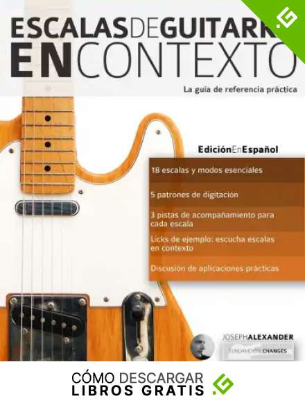 Escalas de guitarra en contexto: Domina y aplica todas las escalas y modos esenciales en la guitarra: 1