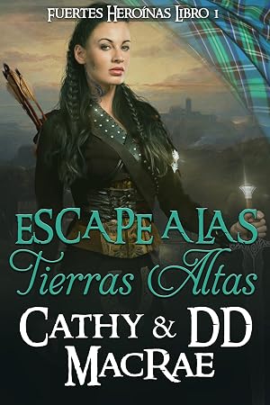 Escape a las Tierras Altas: Una aventura rom&aacute;ntica medieval escocesa (Fuertes Hero&iacute;nas n&ordm; 1)