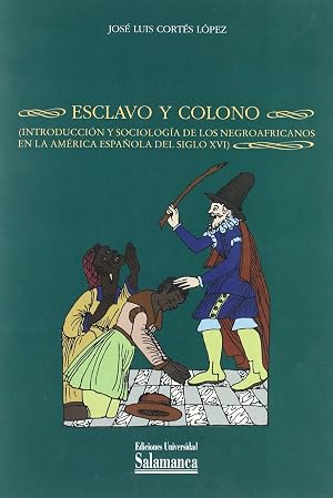 Esclavo y colono. Introducci&oacute;n y sociolog&iacute;a de los negroafricanos en la Am&eacute;rica espa&ntilde;ola del siglo XVI (Estudios hist&oacute;ricos y geogr&aacute;ficos)
