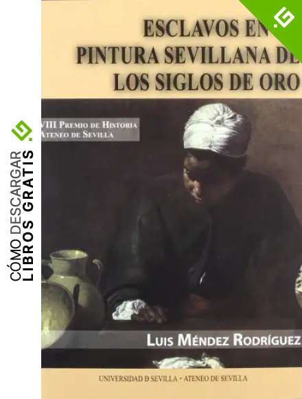 Esclavos en la pintura sevillana de los Siglos de Oro: 8 (Premios Historia Ateneo de Sevilla)