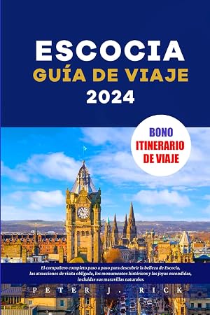 Escocia Gu&iacute;a de viaje 2024: El compa&ntilde;ero completo paso a paso para descubrir la belleza de Escocia, las atracciones de visita obligada, los monumentos hist&oacute;ricos y las joyas escondidas