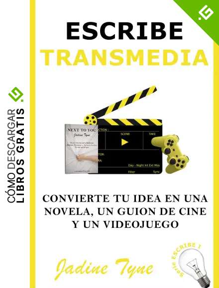 Escribe Transmedia: Convierte tu idea en una novela, un guion de cine y un videojuego (Serie ESCRIBE)