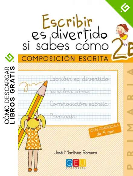 Escribir es divertido si sabes como. Cuaderno 2B / Editorial GEU / 2&ordm; Primaria / Mejora la composici&oacute;n escrita / Recomendado como repaso (Ni&ntilde;os de 7 a 8 a&ntilde;os)