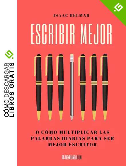 Escribir mejor: O c&oacute;mo multiplicar las palabras diarias para ser mejor escritor