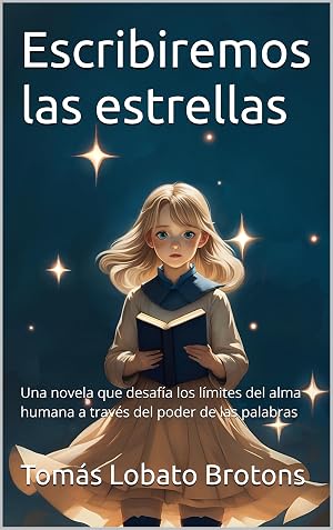 Escribiremos las estrellas: Una novela que desaf&iacute;a los l&iacute;mites del alma humana a trav&eacute;s del poder de las palabras