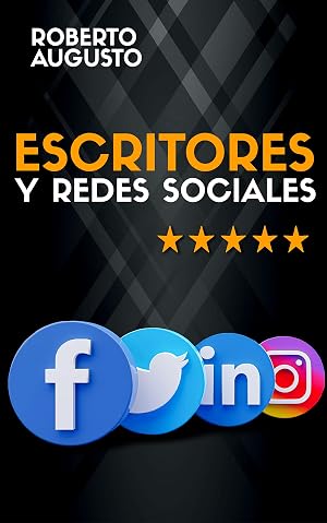 ESCRITORES Y REDES SOCIALES: C&oacute;mo usar las redes sociales para construir tu audiencia y triunfar como escritor (SERIE ESCRITOR DE &Eacute;XITO n&ordm; 2)