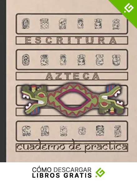 ESCRITURA AZTECA: CUADERNO PARA LA PR&Aacute;CTICA DE LA CALIGRAF&Iacute;A Y SIGNOS DE LA ANTIGUA CIVILIZACI&Oacute;N MEXICA | Estudiantes principiantes o avanzados de lenguas Uto-aztecas o N&aacute;hualt
