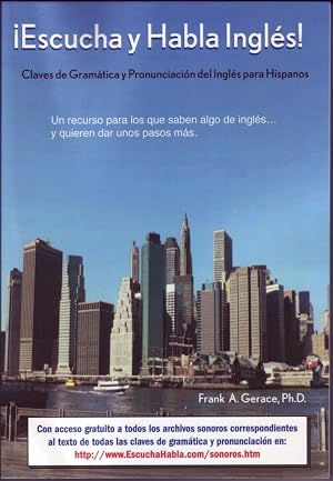 Escucha y Habla Ingl&eacute;s: Claves de Gram&aacute;tica y Pronunciaci&oacute;n del Ingl&eacute;s para Hispanos