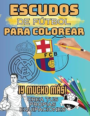 Escudos Futbol Libro de Colorear - Regalos para Futboleros - Libros Futbol Ni&ntilde;os 10 A&ntilde;os: Pinta Escudos, Jugadores y Estadios de Equipos de F&uacute;tbol de ... - Pinta tus propias Camisetas y Equipaciones