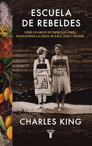 Escuela de rebeldes: C&oacute;mo un grupo de esp&iacute;ritus libres revolucion&oacute; las ideas de raza, sexo y g&eacute;nero (Historia)